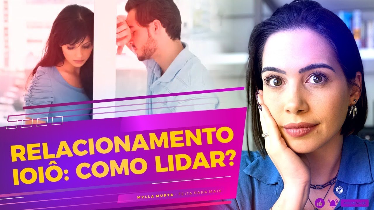 Relacionamento ioiô: como lidar? | Mylla Murta - Expert em Relacionamentos