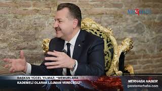 Başkan Yücel Yılmaz; “Memurlara Kademeli Olarak Lojman Vereceğiz”