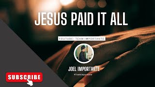 Jesus Paid It All - Piano Instrumental With Lyrics By Joel Importante