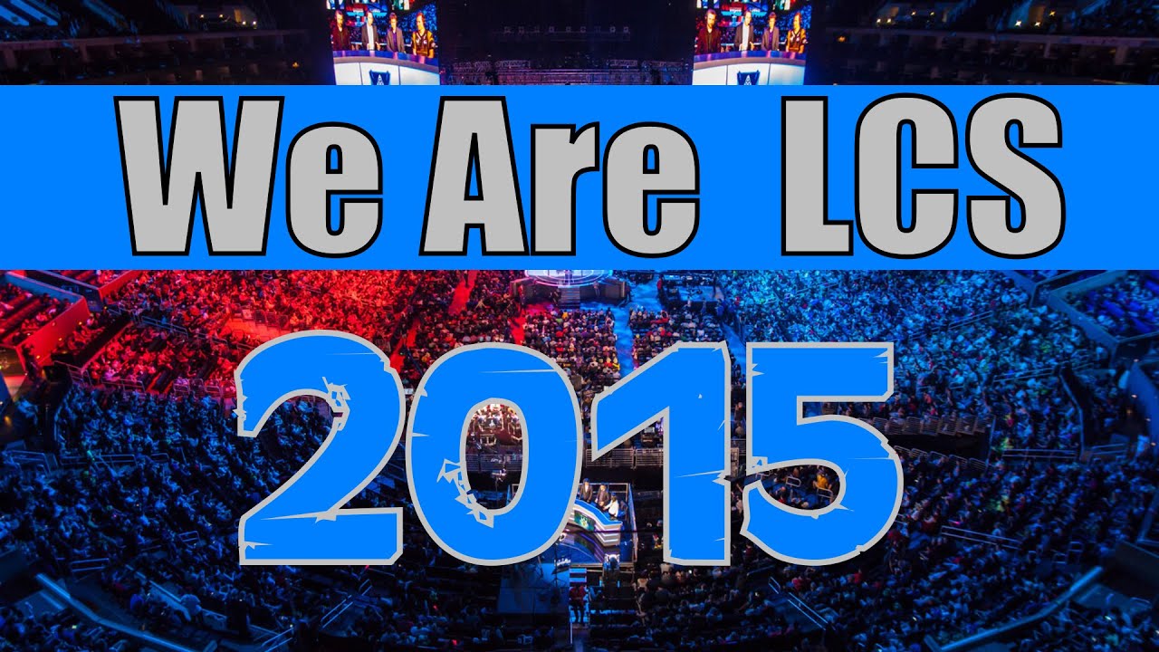 We Are LCS  [League of Legends LCS 2015]