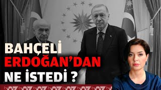 BAHÇELİ ERDOĞAN’DAN NE İSTEDİ ?