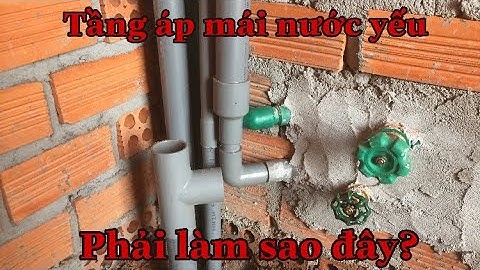 Nhà cao tầng thì đi ống nước cấp sao cho tầng áp mái nước mạnh/ Anh thợ đụng