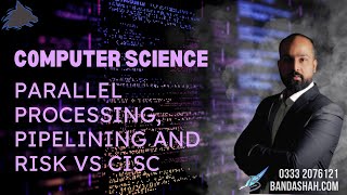 A2 Computer Science Parallel Processing, Pipelining and RISK vs CISC