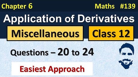Miscellaneous Chapter 6 Class 12 (Q20 to Q24) | Application of Derivatives Class 12th Maths