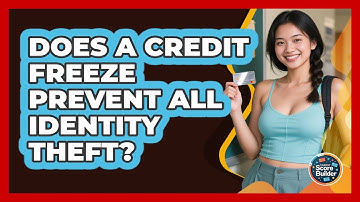 Does A Credit Freeze Prevent All Identity Theft? - Student Score Builder
