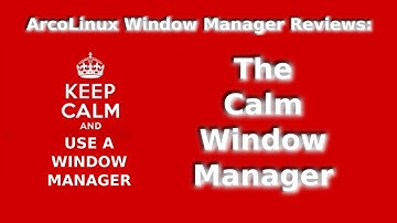 ArcoLinux Window Manager Reviews: Calm Window Manager