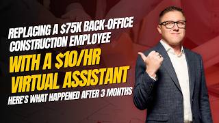 I Replaced a $75K Back-Office Construction Employee With a $10/Hr Virtual Assistant