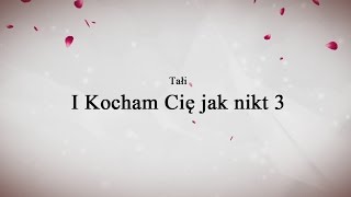 Video thumbnail of "Tałi - I Kocham Cię jak nikt 3"