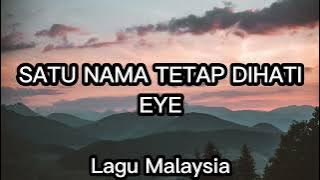 Satu nama tetap dihati - Eye (Lirik Lagu)