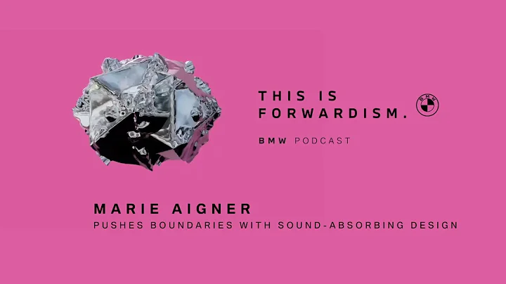 FORWARDISM #03 | Marie Aigner pushes boundaries with sound-absorbing design | BMW Podcast