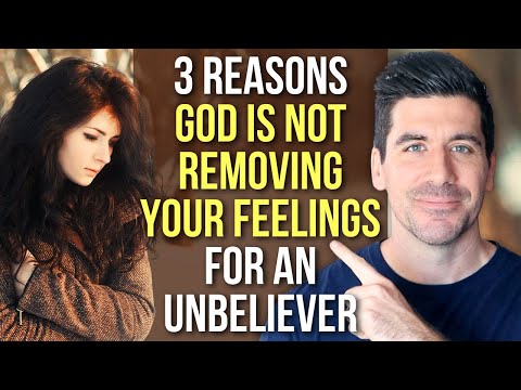 God Is Not Removing Your Feelings For An Unbeliever Because . . .