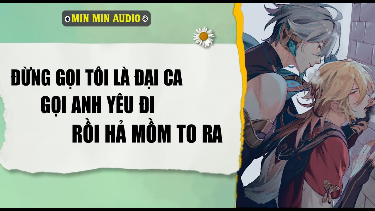 TRUYỆN BOY LOVE | ĐỪNG GỌI T LÀ ĐẠI CA, GỌI ANH IU RỒI HẢ MỒM | Audio truyện đam mỹ BL boylove full