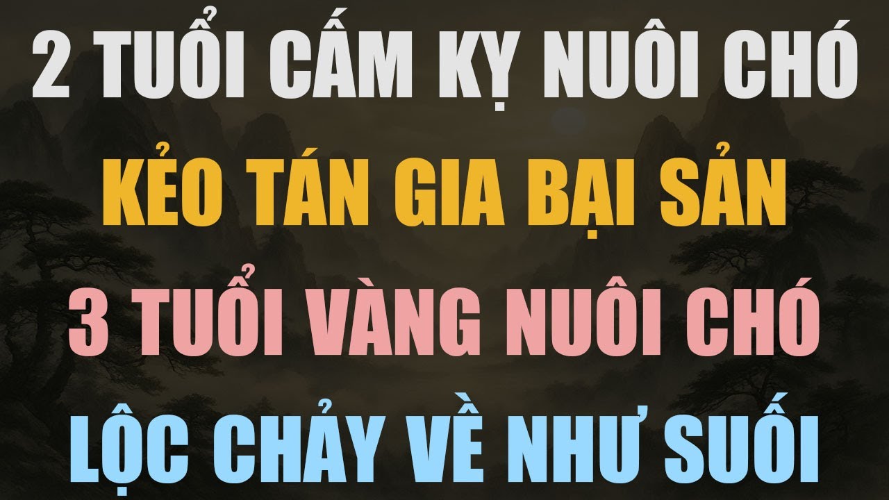 NGƯỜI THUỘC 2 TUỔI NÀY, CẤM KỴ NUÔI CHÓ, KẺO TÁN GIA BẠI SẢN - Lời Phật Dạy #loiphatday #phongthuy