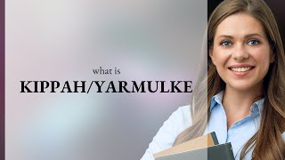 Understanding Kippahyarmulke Cultural And Religious Significance