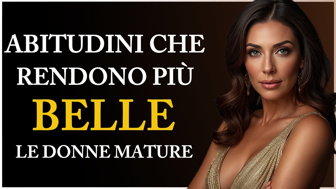 10 ABITUDINI Che Rendono Più BELLA Una Donna MATURA