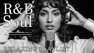 【R\u0026B Soul】Romantic R\u0026B Chill Mix - Relaxing Tunes \u0026 Gentle Rhythms for Focus