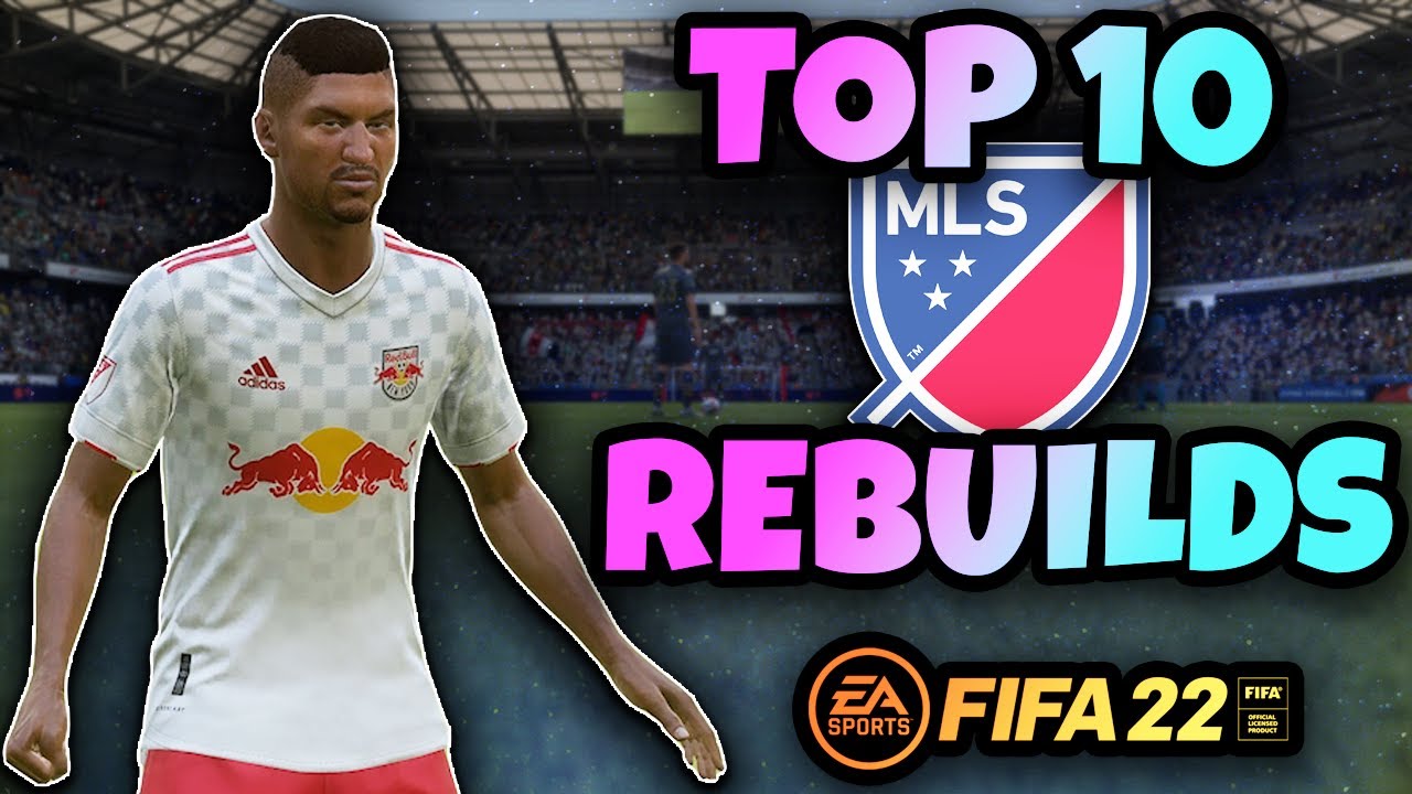 TOP 10 MLS Teams to Use & REBUILD in FIFA 22's CAREER Mode!