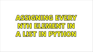 assigning every Nth element in a list in python (2 Solutions!!)