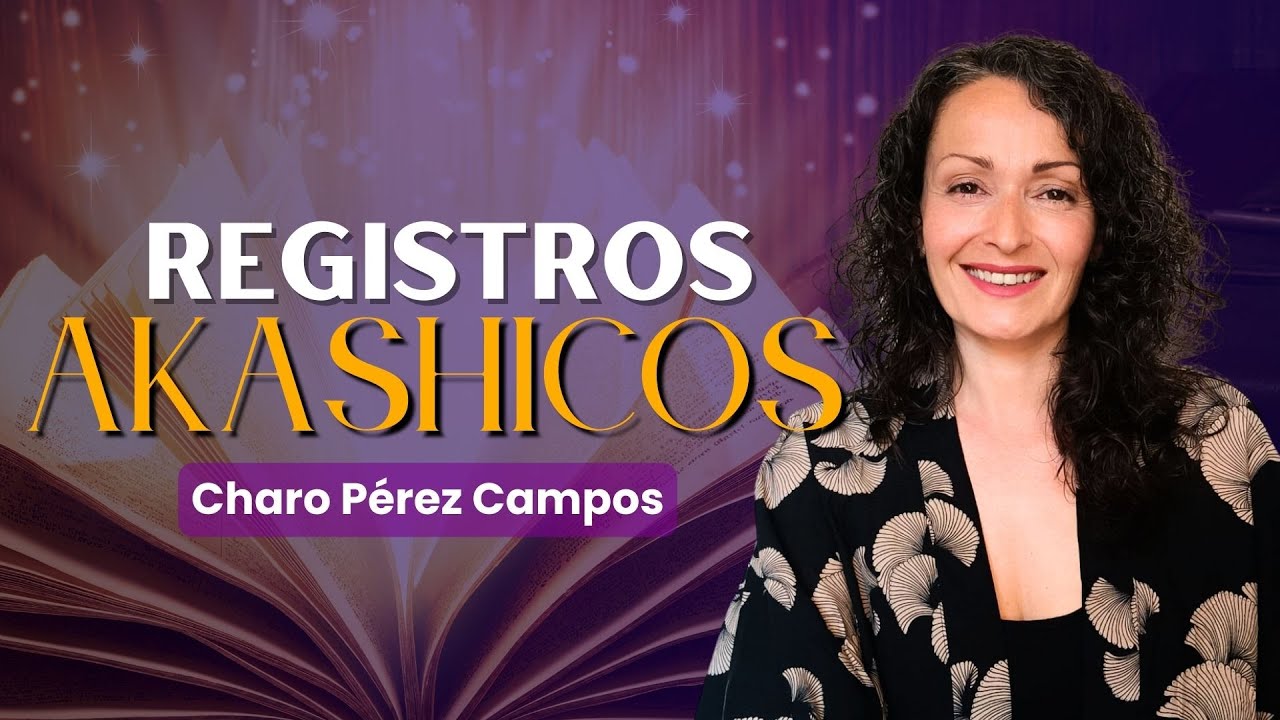 LOS REGISTROS AKÁSHICOS – Charo Pérez Campos