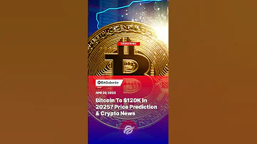 Bitcoin To 120K In 2025 Price Prediction Crypto News BitGalactic News 