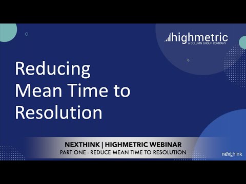 Nexthink and ServiceNow - Reduce Mean Time to Resolution - Part 1 of 3