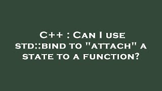 C++ : Can I use std::bind to "attach" a state to a function?