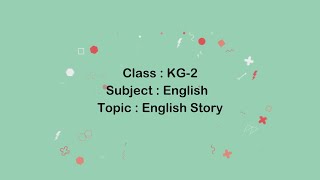 Class KG 2 | English | English Story