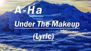 A-Ha Under The Makeup (lyric)