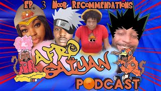 The Afro Saiyan Podcast | Ep. 3 Noob Recommendations