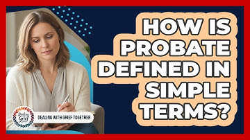How Is Probate Defined In Simple Terms?