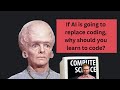 If AI is going to replace coding, why should you learn to code?