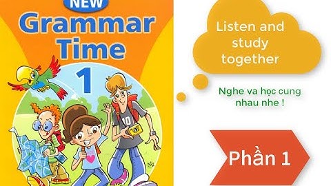NEW GRAMMAR TIME PART 1 ( PHẦN 1 : PAGE 12, 13 )