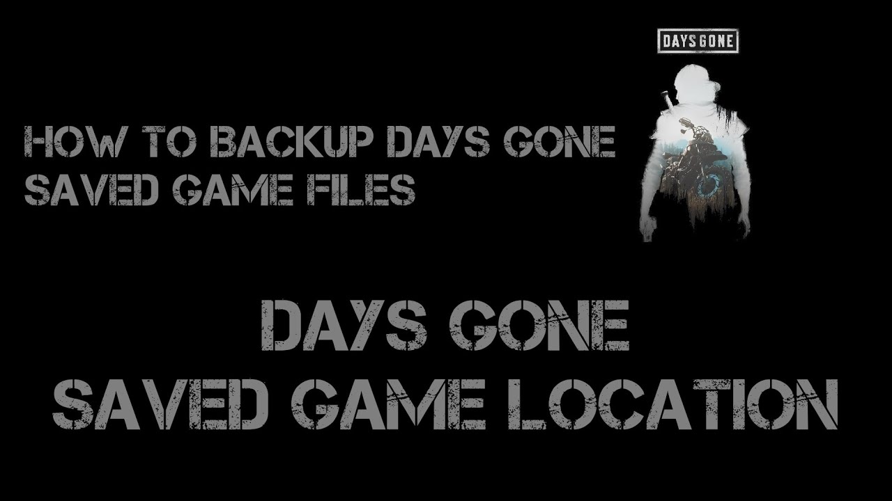 Days Gone Saved Game - How to backup Days Gone Saved Game Files