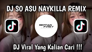 Download Lagu DJ SO ASU - NAYKILLA VIRAL TIKTOK TERBARU 2025 | REMIX FULL BASS - SEPTIAN FVNKY RMX MP3