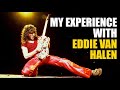 My experiences with Eddie Van Halen were always unbelievable- RIP Maestro