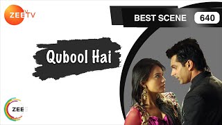 Qubool Hai - Hindi TV Serial - Ep 640 - Best Scene - Surbhi Jyoti, Mohit, Karan Grover - Zee TV