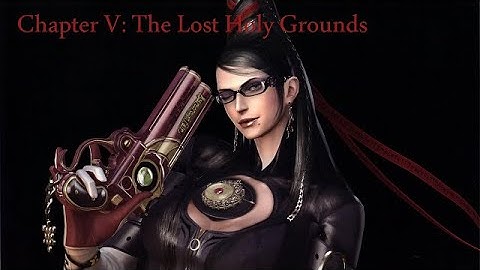 Bayonetta: (Chapter V: The Lost Holy Grounds) Playthrough Part 6