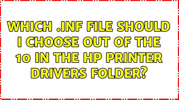 Which .inf file should I choose out of the 10 in the HP printer drivers folder? (2 Solutions!!)
