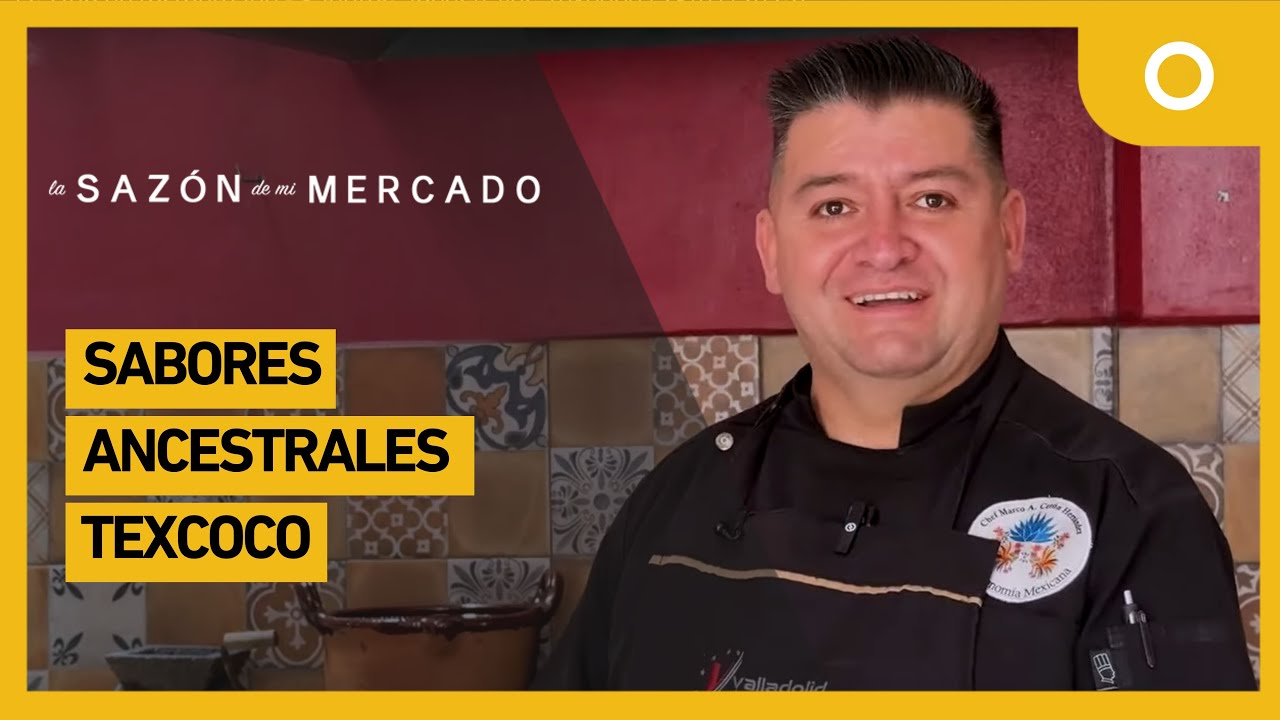 La sazón de mi mercado - Sabores ancestrales Texcoco (23/01/2025)