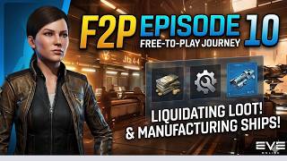 EVE Online F2P Journey Ep 10: Liquidating Loot & Starting Industry!