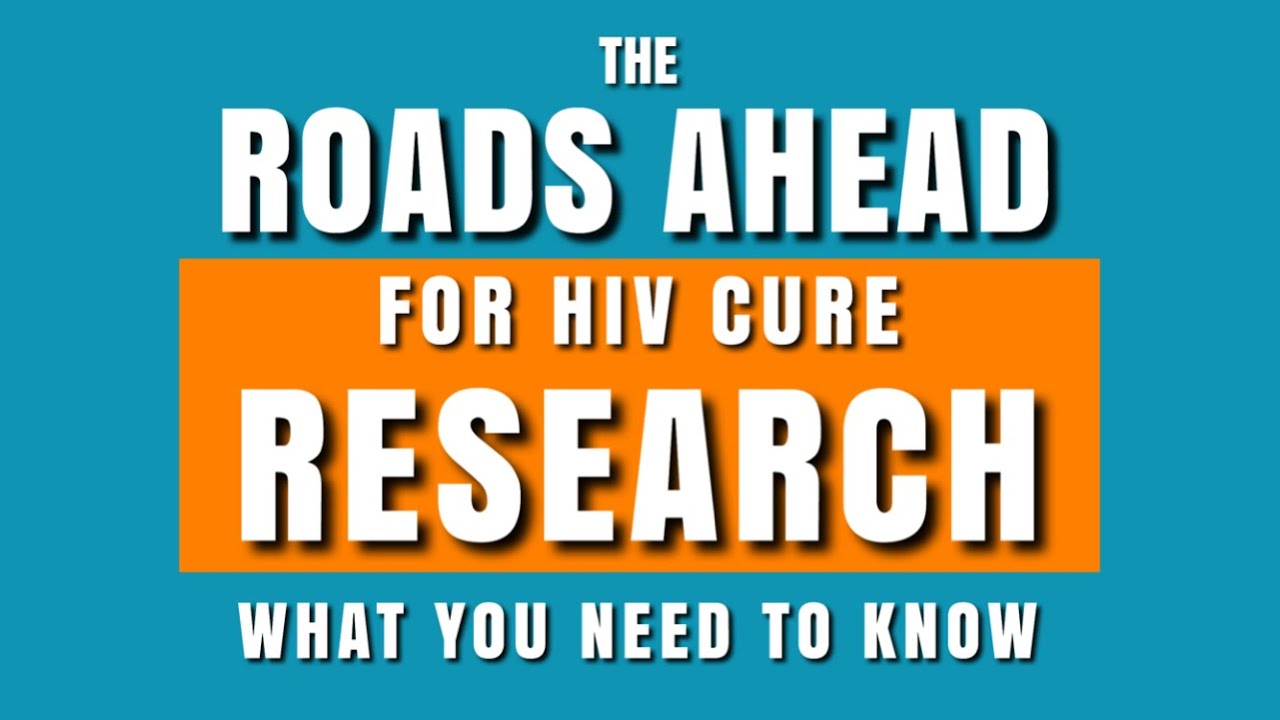 The Roads Ahead For Hiv Cure Research What You Need To Know Youtube 