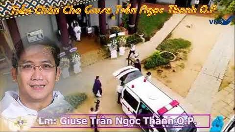 Tiễn Chân Chân Cha Giuse Trần Ngọc Thanh O.P