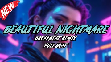 DJ BEAUTIFUL NIGHTMARE BREAKBEAT REMIX FULL MELODY TERBARU 2024