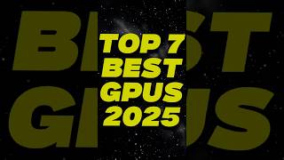 Top 7 Best Gpus In 2025 Which One Would You Pick?