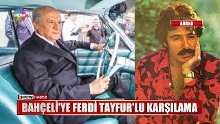 Bahçeli'ye Ferdi Tayfur'lu karşılama