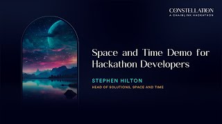 Space and Time Demo for Hackathon Developers | Constellation