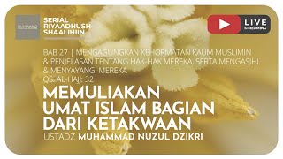 MEMULIAKAN UMAT ISLAM BAGIAN DARI KETAKWAAN | Riyaadhush Shaalihiin