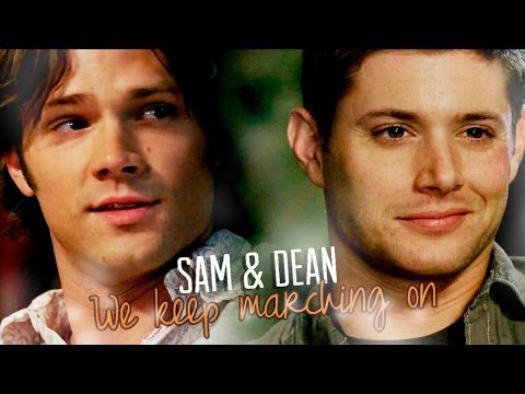 ●Sam & Dean | We keep marching on