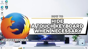 How To Hide A Touch Keyboard When Necessary Firefox Browser Windows 10
