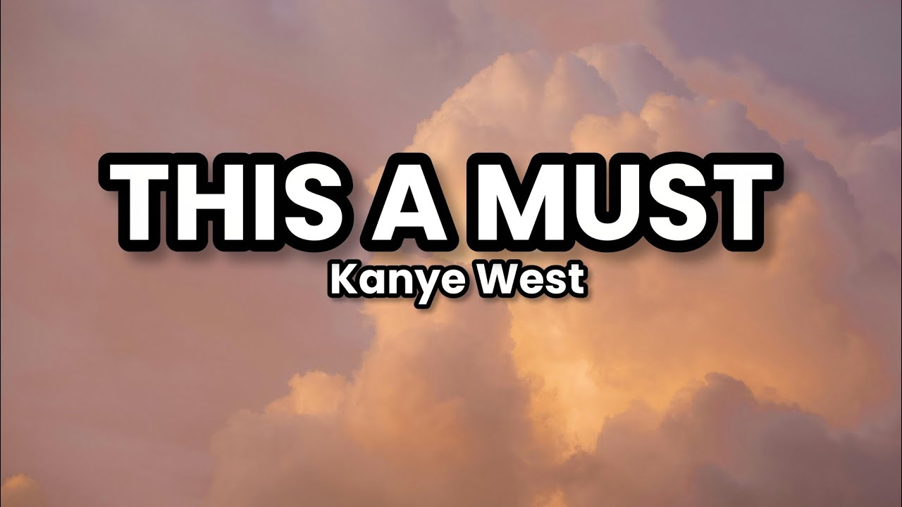 THIS A MUST – Kanye West (LYRICS)